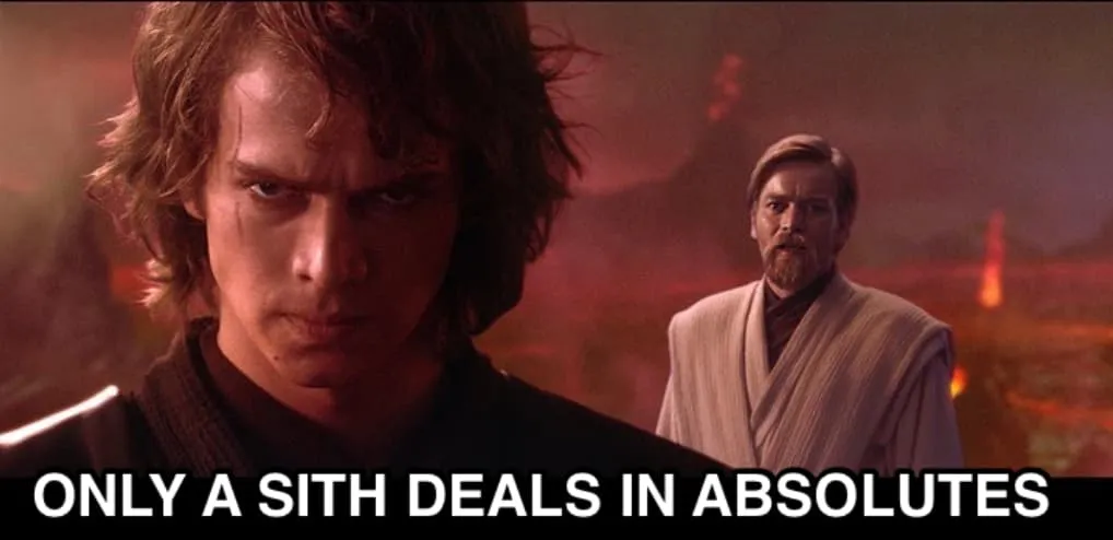 Only a Sith deals in absolutes